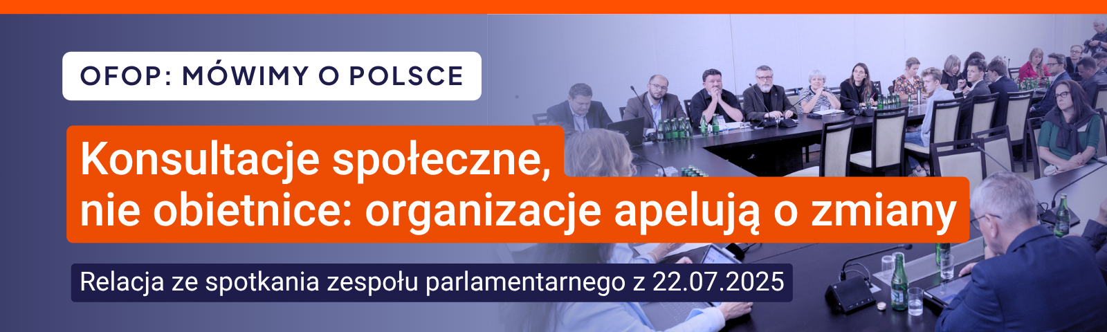Konsultacje społeczne, nie obietnice: organizacje pozarządowe apelują o zmiany. Relacja ze spotkania zespołu parlamentarnego z 22.07.2025.