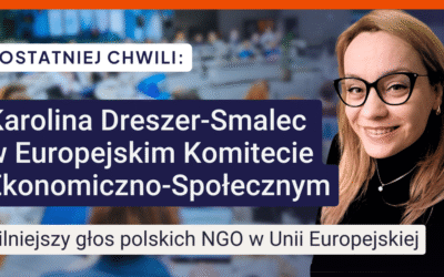 Z ostatniej chwili: Karolina Dreszer-Smalec w Europejskim Komitecie Ekonomiczno-Społecznym. Silniejszy głos Polskich NGO w Unii Europejskiej.