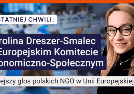 Z ostatniej chwili: Karolina Dreszer-Smalec w Europejskim Komitecie Ekonomiczno-Społecznym. Silniejszy głos Polskich NGO w Unii Europejskiej.