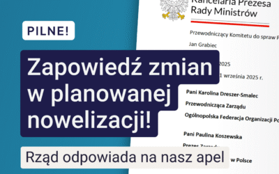 Pilne! Zapowiedź zmian w planowanej nowelizacji! Rząd odpowiada na nasz apel.